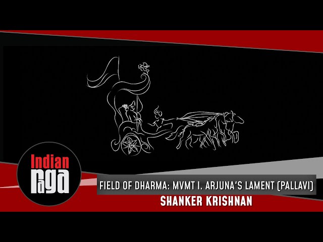Field of Dharma: Mvmt I. Arjuna's Lament (Pallavi) | Shanker Krishnan
