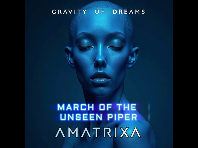 8.  Amatrixa - March of the Unseen Piper (AUDIO)