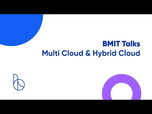 BMIT Talks - Multi Cloud & Hybrid Cloud
