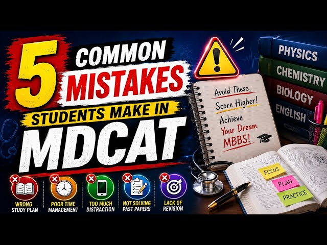 5 Biggest MDCAT 2026 Mistakes Students Make | MDCAT Preparation Guide Pakistan