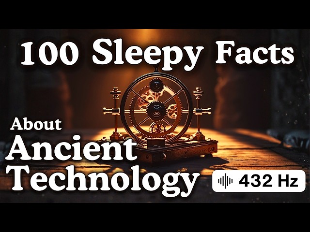 The Most Relaxing Facts About Ancient Technology to Fall Asleep To — 432 hz