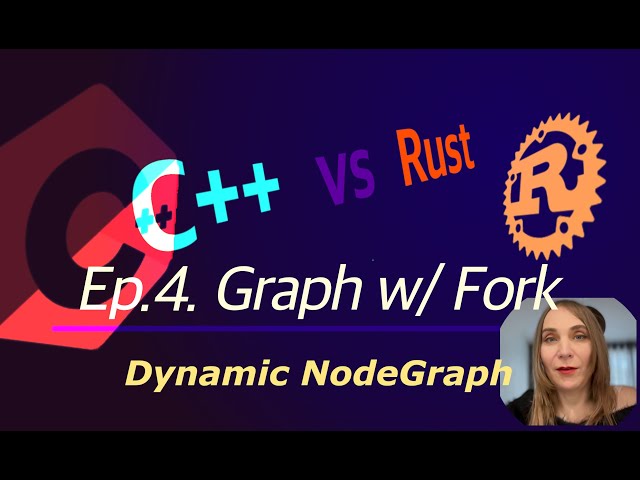 C++ vs Rust - Ep.4. Graph w/ Fork (Dynamic NodeGraph)
