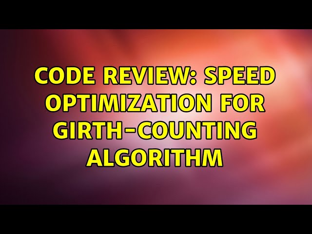 Code Review: Speed optimization for girth-counting algorithm