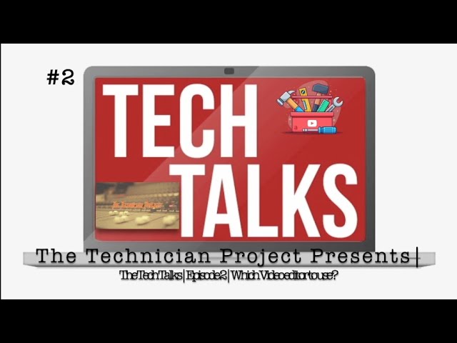 The Technician Project Presents| The Tech Talks| Episode 2| Which video editor to use?