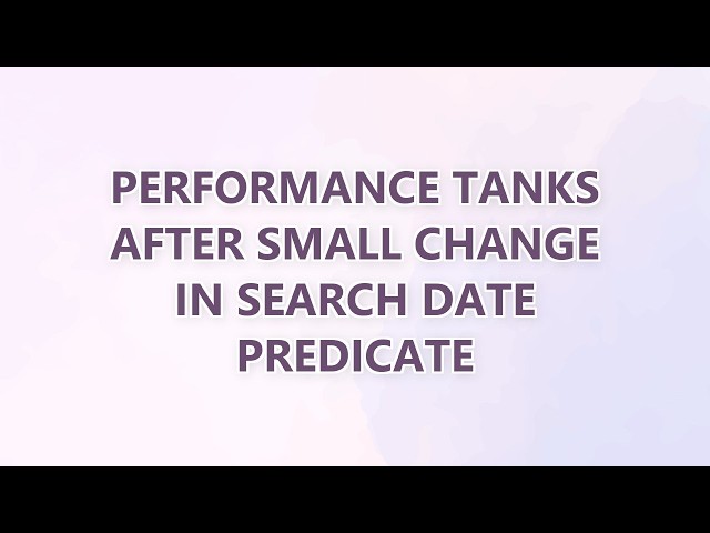 Performance tanks after small change in search date predicate