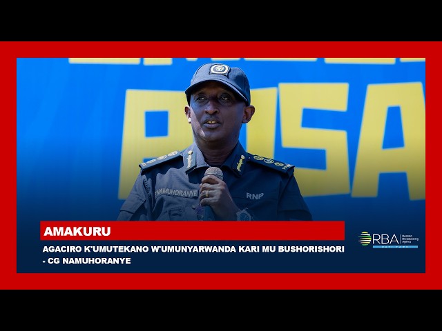 Agaciro k'umutekano w'Umunyarwanda kari mu bushorishori - CG Namuhoranye
