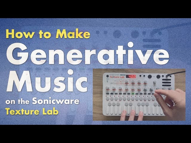 How to Make Generative Music on the Sonicware Texture Lab