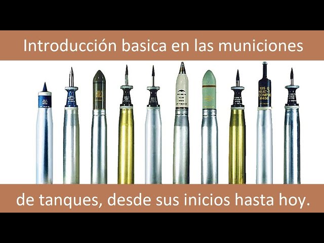 Introducción básica en las municiones de tanques, desde sus inicios hasta hoy.
