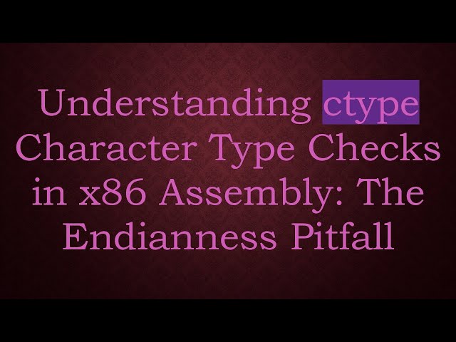Understanding ctype Character Type Checks in x86 Assembly: The Endianness Pitfall