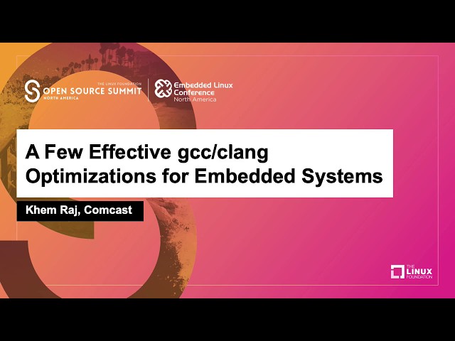 A Few Effective gcc/clang Optimizations for Embedded Systems - Khem Raj, Comcast