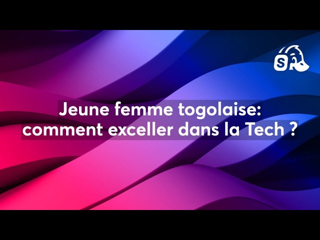 Jeune femme togolaise: comment exceller dans la Tech ?
