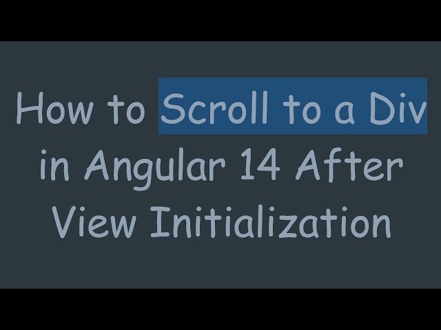 How to Scroll to a Div in Angular 14 After View Initialization