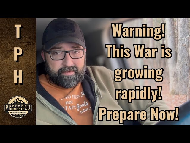 Warning! This War is growing rapidly! Prepare Now!