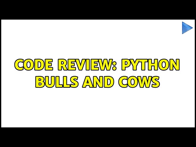 Code Review: Python Bulls and Cows (3 Solutions!!)