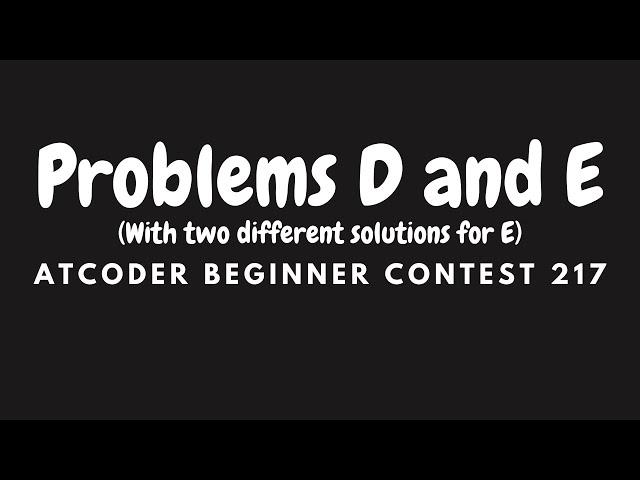AtCoder Beginner Contest 217: Problems D, E