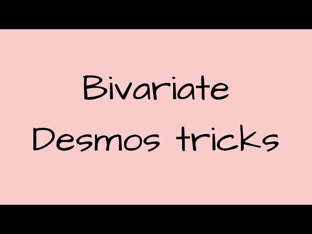 Desmos Tricks for Bivariate Data
