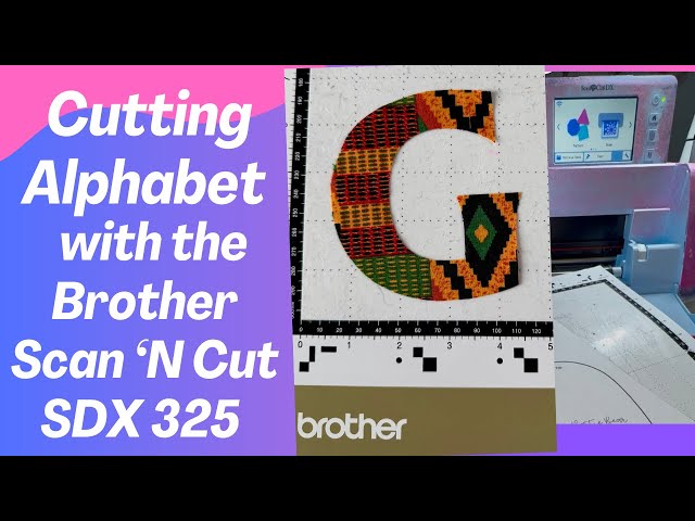 Learn how to cut alphabet fabric appliqué using the Brother ScanNCut SDX325