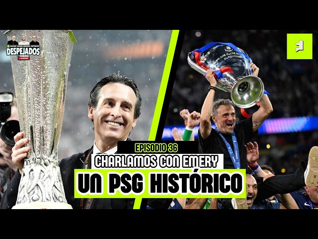 WE CHAT WITH UNAI EMERY. IS PSG DOMINANT IN EUROPE? WORLD CUP COUNTDOWN |DESPEJADOS S2 E36