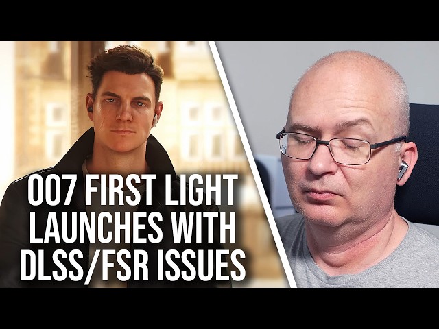 007 First Light Launches With Big DLSS/FSR Upscaling Issues