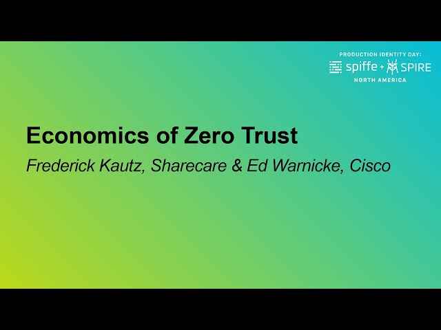 Economics of Zero Trust - Frederick Kautz, Sharecare & Ed Warnicke, Cisco