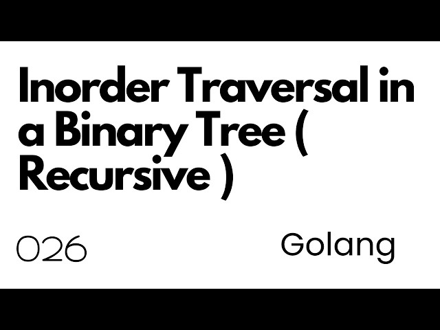 Lecture 026: Inorder Traversal in a Binary Tree ( Recursive ) in Go | Golang | DSA | Interview Prep
