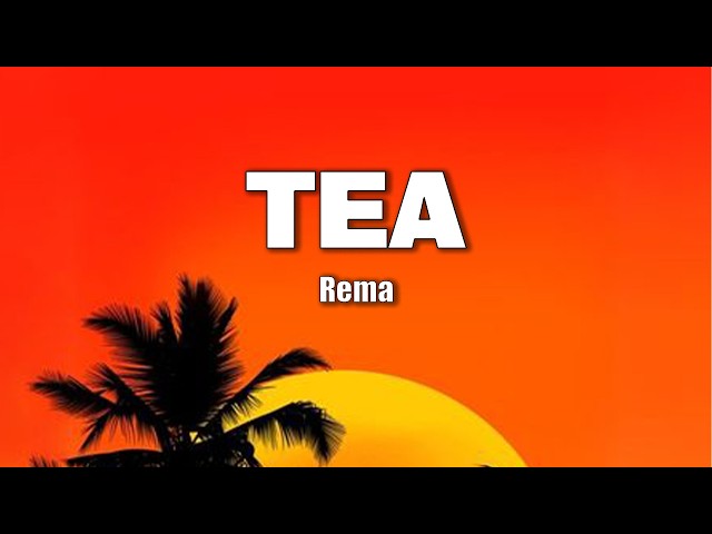 Rema – Tea (Lyrics) | Official Lyrics Video