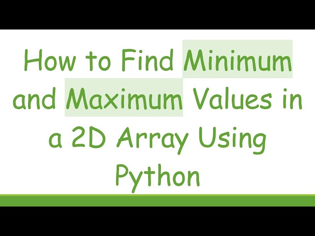 How to Find Minimum and Maximum Values in a 2D Array Using Python