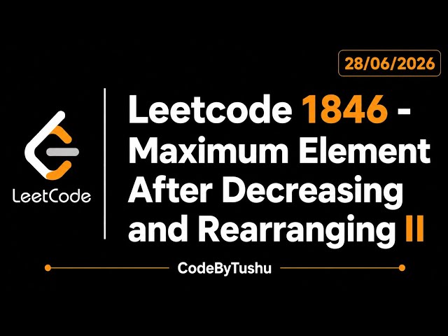 LeetCode 1846 | Maximum Element After Decreasing and Rearranging | Greedy + Sorting | CodeByTushu