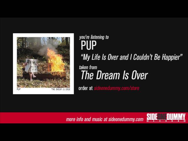 PUP - My Life Is Over and I Couldn't Be Happier