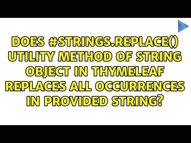 Does #strings.replace() utility method of String object in thymeleaf replaces all occurrences in...