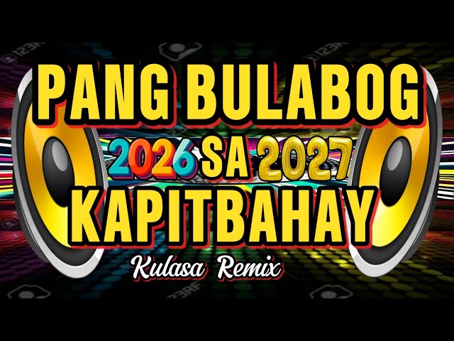 PANG BULABOG SA KAPITBAHAY 2026-2027 NONSTOP DISCO REMIX | KULASA REMIX