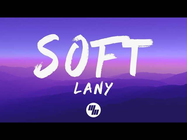 LANY - Soft (Lyrics)
