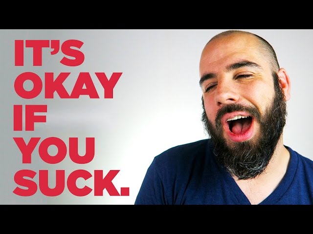 It's okay if you suck – I DO!