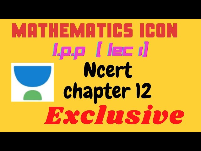 Linear programming problems || Class 12|| lecture 1|| concepts||ncert||CBSE/ICSE 2021/22||