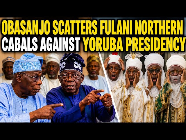 YORUBA REJECTS UNITY WITH FULANI AS OBASANJO SCATTERS NORTHERN AGENDA AGAINST TINUBU.... NORTH,ATIKU
