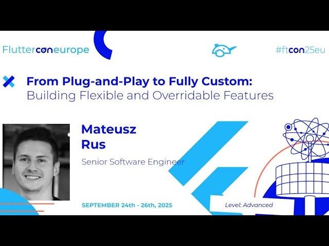 From Plug-and-Play to Fully Custom - Mateusz Rus | Fluttercon EU 2025