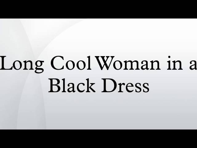 Long Cool Woman in a Black Dress