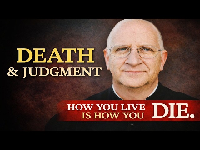 Few Are Chosen? Death and Judgment Explained | Fr. Ripperger on the Last Four Things