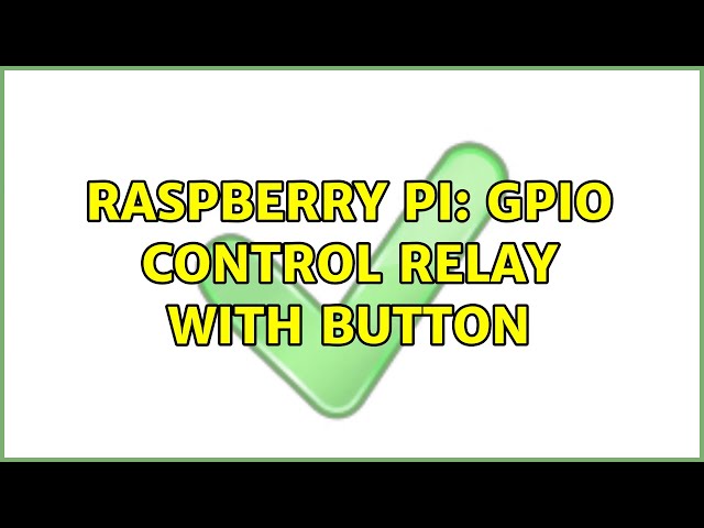 Raspberry Pi: GPIO control relay with button (2 Solutions!!)