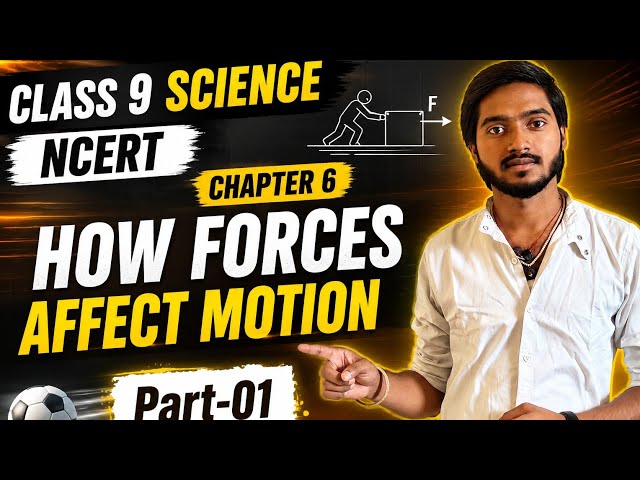 How Forces Affect Motion | Class 9 Science | Chapter 6 Part 01 New NCERT 