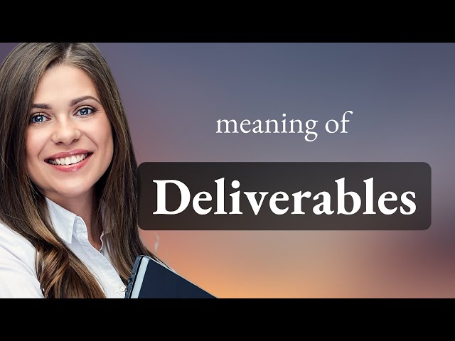 Understanding "Deliverables": A Key Concept in Project Management and Business
