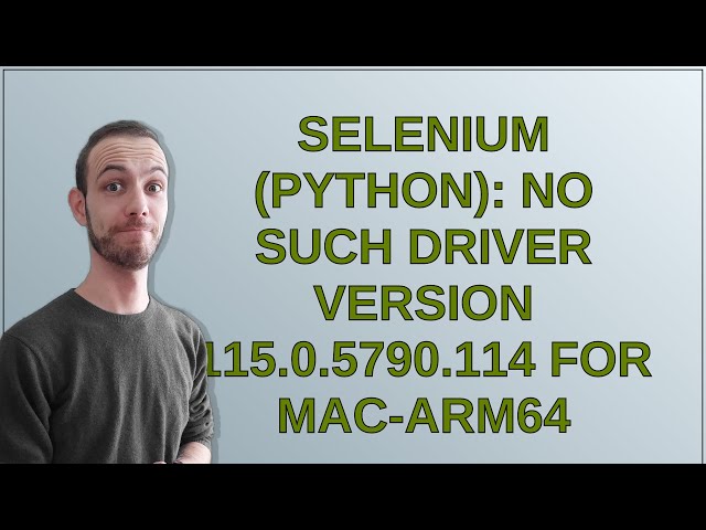 Selenium (Python): No such driver version 115.0.5790.114 for mac-arm64