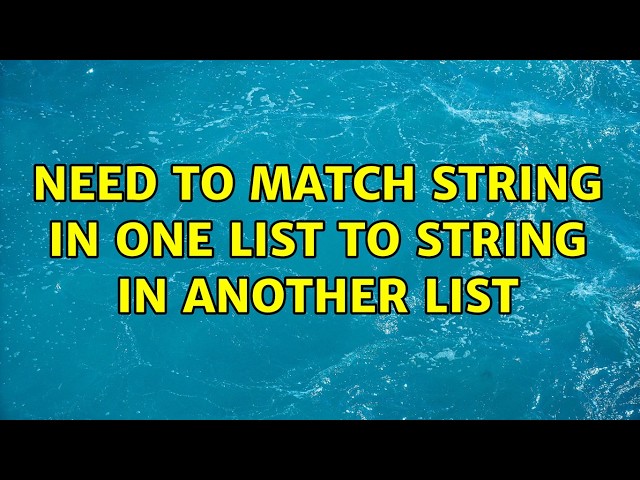 Need to match string in one list to string in another list (4 Solutions!!)