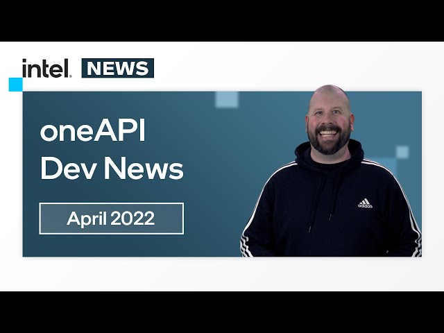 April 2022 | oneAPI Dev News | Intel Software