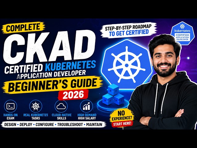 CKAD Certification 2026: Complete Kubernetes Application Developer Roadmap for Beginners