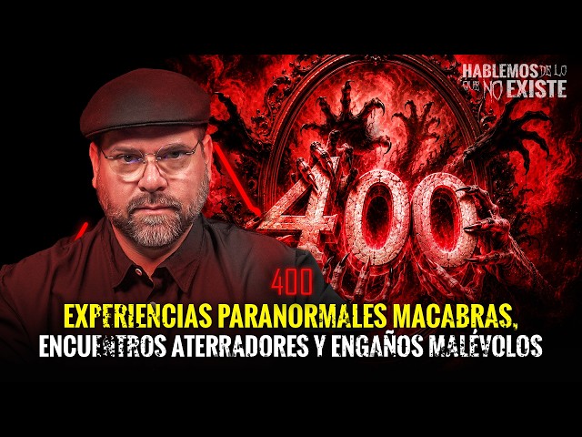 Experiencias Paranormales Macabras, Encuentros Aterradores y Engaños malévolos|Especial Episodio 400