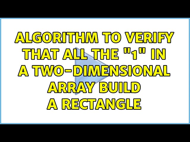 Algorithm to verify that all the "1" in a two-dimensional Array build a rectangle
