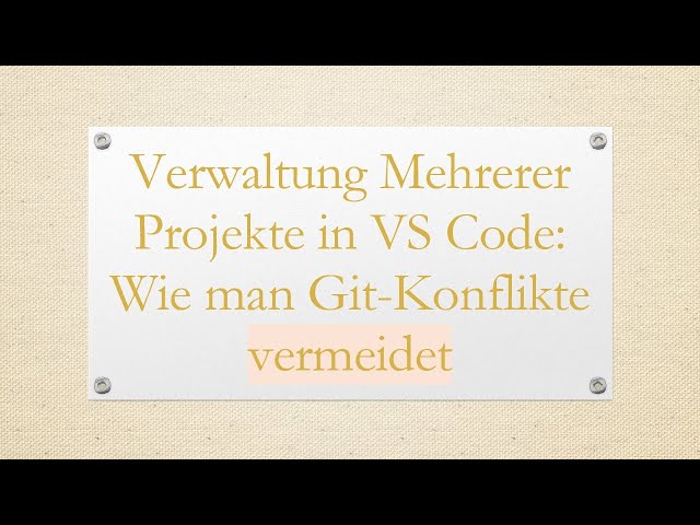 Verwaltung Mehrerer Projekte in VS Code: Wie man Git-Konflikte vermeidet