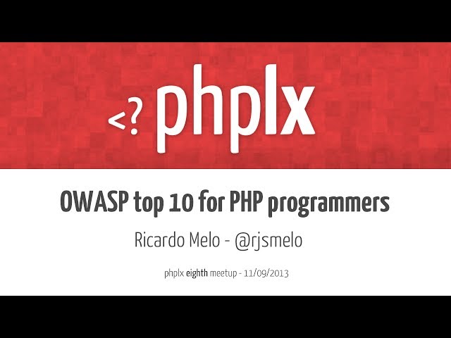 OWASP top 10 for PHP programmers | Ricardo Melo