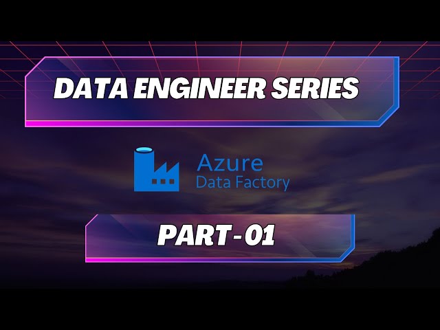 Azure Data Factory | Part 01 | Introduction to ADF